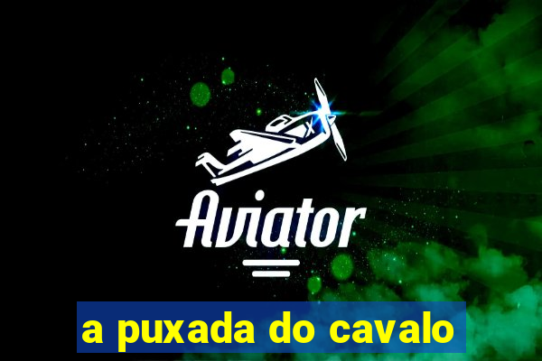 a puxada do cavalo